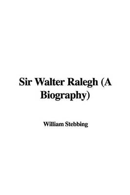 Book cover for Sir Walter Ralegh (a Biography)