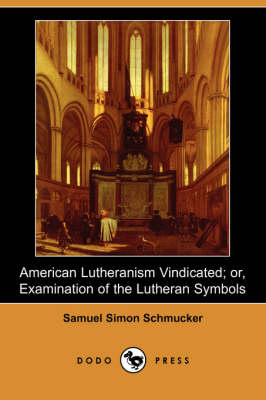 Book cover for American Lutheranism Vindicated; Or, Examination of the Lutheran Symbols (Dodo Press)