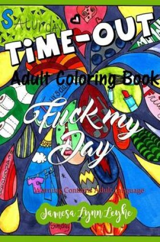Cover of Fuck My Day Time-Out Coloring Book