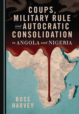 Book cover for Coups, Military Rule and Autocratic Consolidation in Angola and Nigeria