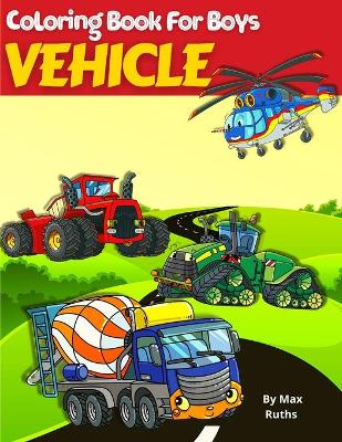 Book cover for VEHICLE Coloring Book For Boys