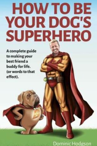 Cover of How to be Your Dog's Superhero