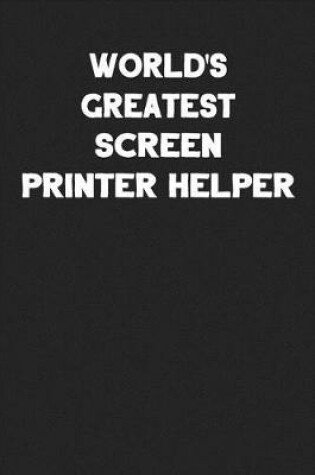 Cover of World's Greatest Screen Printer Helper