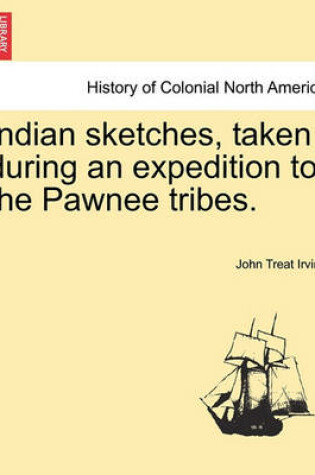 Cover of Indian Sketches, Taken During an Expedition to the Pawnee Tribes.