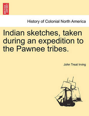 Book cover for Indian Sketches, Taken During an Expedition to the Pawnee Tribes.