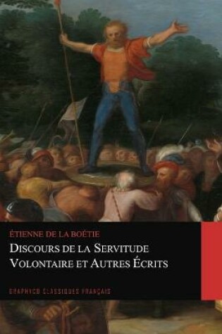 Cover of Discours de la servitude volontaire et Autres Ecrits (Graphyco Classiques Francais)
