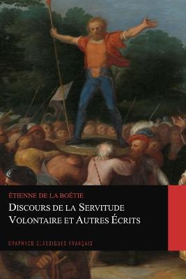 Book cover for Discours de la servitude volontaire et Autres Ecrits (Graphyco Classiques Francais)