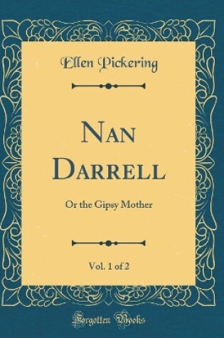 Cover of Nan Darrell, Vol. 1 of 2: Or the Gipsy Mother (Classic Reprint)