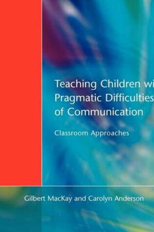 Cover of Teaching Children with Pragmatic Difficulties of Communication: Classroom Approaches