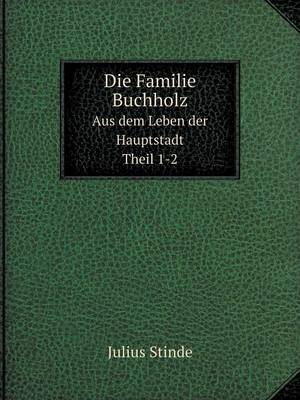 Book cover for Die Familie Buchholz Aus dem Leben der Hauptstadt. Theil 1-2