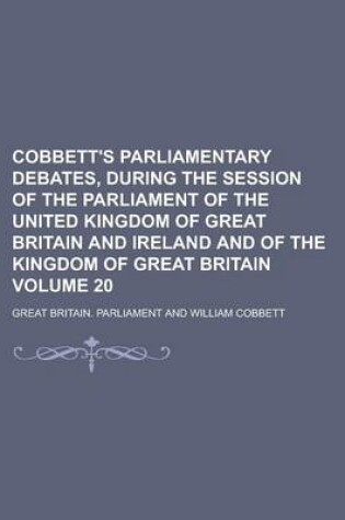 Cover of Cobbett's Parliamentary Debates, During the Session of the Parliament of the United Kingdom of Great Britain and Ireland and of the Kingdom of Great B