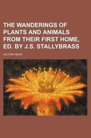 Cover of The Wanderings of Plants and Animals from Their First Home, Ed. by J.S. Stallybrass