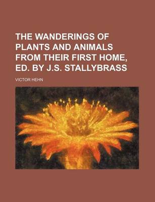 Book cover for The Wanderings of Plants and Animals from Their First Home, Ed. by J.S. Stallybrass