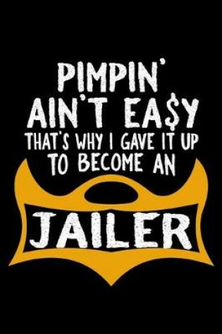 Cover of Pimpin' ain't easy. That's why I gave it up to become a jailer