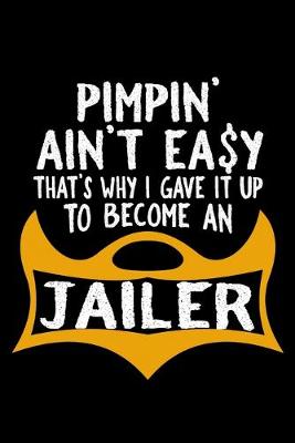 Book cover for Pimpin' ain't easy. That's why I gave it up to become a jailer