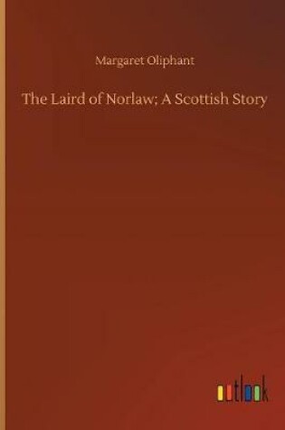 Cover of The Laird of Norlaw; A Scottish Story