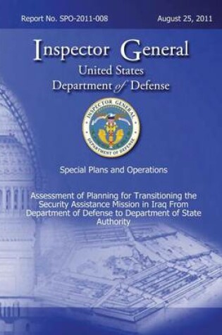 Cover of Special Plans and Operations Report No. SPO-2011-008 - Assessment of Planning for Transitioning the Security Assistance Mission in Iraq From Department of Defense to Department of State Auhtority