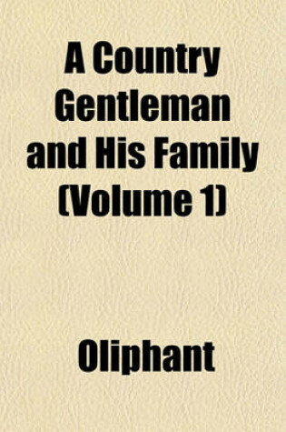 Cover of A Country Gentleman and His Family (Volume 1)