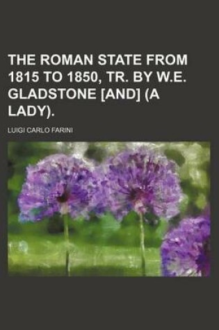 Cover of The Roman State from 1815 to 1850, Tr. by W.E. Gladstone [And] (a Lady).