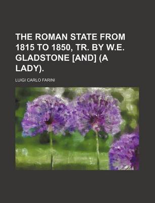 Book cover for The Roman State from 1815 to 1850, Tr. by W.E. Gladstone [And] (a Lady).