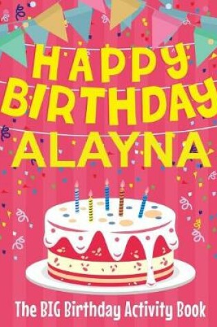 Cover of Happy Birthday Alayna - The Big Birthday Activity Book