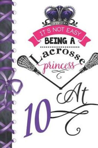 Cover of It's Not Easy Being A Lacrosse Princess At 10