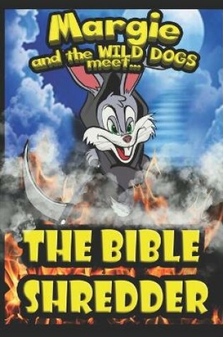 Cover of Margie and the Wild Dogs meet the Bible Shredder