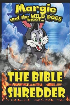 Book cover for Margie and the Wild Dogs meet the Bible Shredder
