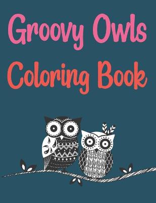 Book cover for Groovy Owls Coloring Book