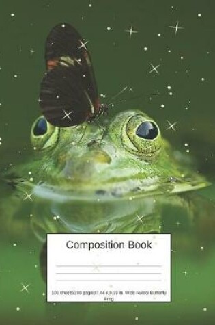 Cover of Composition Book 100 Sheets/200 Pages/7.44 X 9.69 In. Wide Ruled/ Butterfly Frog