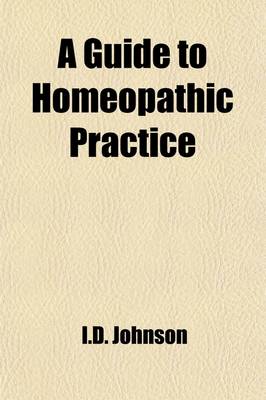 Book cover for A Guide to Hom Opathic Practice; Designed for the Use of Families and Private Individuals