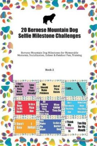 Cover of 20 Bernese Mountain Dog Selfie Milestone Challenges