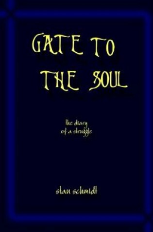 Cover of Gate to the Soul: the Diary of a Struggle