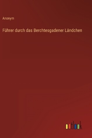 Cover of Führer durch das Berchtesgadener Ländchen