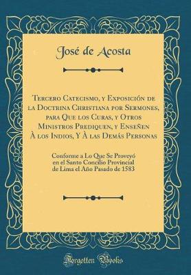 Book cover for Tercero Catecismo, Y Exposici n de la Doctrina Christiana Por Sermones, Para Que Los Curas, Y Otros Ministros Prediquen, Y Ense en   Los Indios, Y   Las Dem s Personas