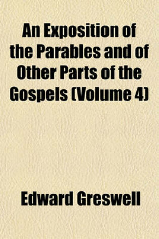 Cover of An Exposition of the Parables and of Other Parts of the Gospels (Volume 4)