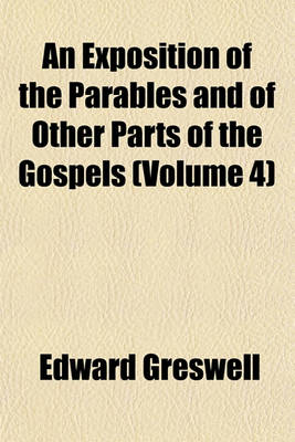 Book cover for An Exposition of the Parables and of Other Parts of the Gospels (Volume 4)