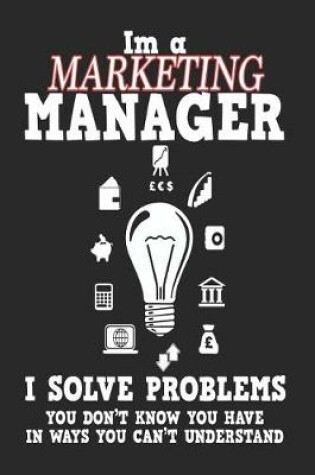 Cover of I'm a Marketing Manager I Solve Problems