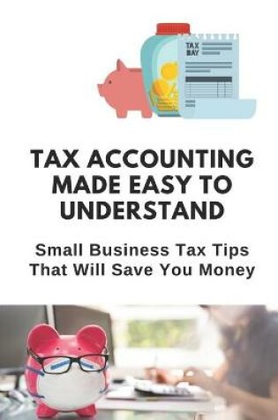 Cover of Tax Accounting Made Easy To Understand