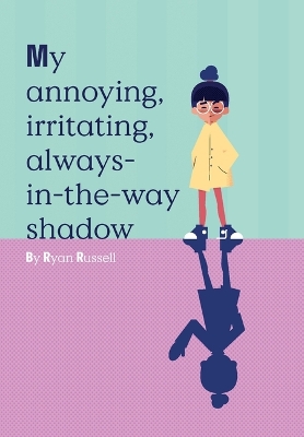 Book cover for My Annoying, Irritating, Always-In-The-Way Shadow