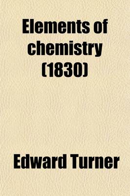 Book cover for Elements of Chemistry; Including the Recent Discoveries and Doctrines of the Science