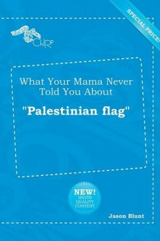 Cover of What Your Mama Never Told You about Palestinian Flag