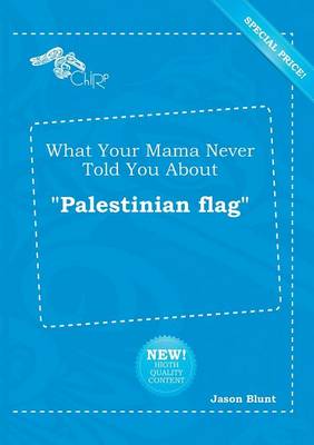 Book cover for What Your Mama Never Told You about Palestinian Flag