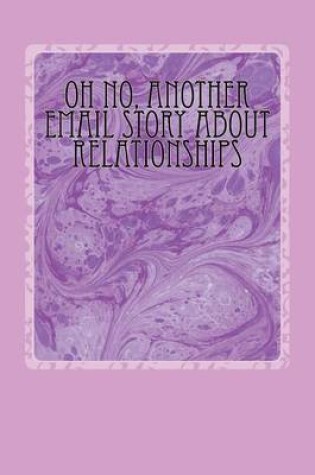 Cover of Oh No, Another Email Story About Relationships