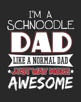 Book cover for I'm a Schnoodle Dad Like a Normal Dad Just Way More Awesome