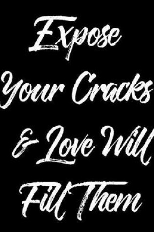Cover of Expose Your Cracks & Love Will Fill Them