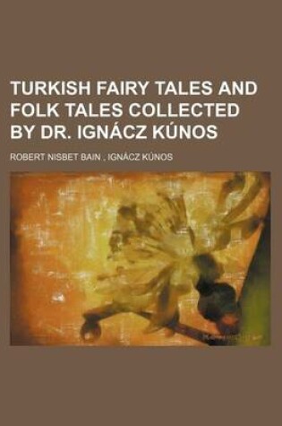 Cover of Turkish Fairy Tales and Folk Tales Collected by Dr. Ignacz Kunos