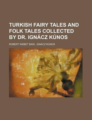 Book cover for Turkish Fairy Tales and Folk Tales Collected by Dr. Ignacz Kunos