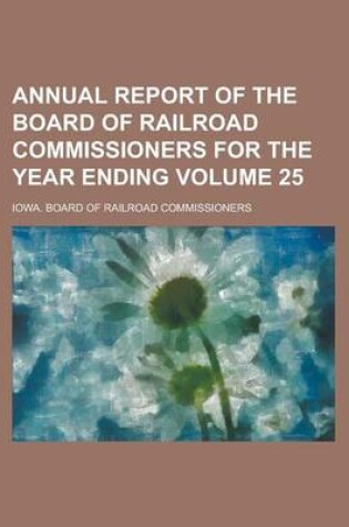 Cover of Annual Report of the Board of Railroad Commissioners for the Year Ending Volume 25