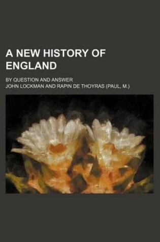 Cover of A New History of England; By Question and Answer